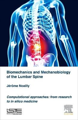 Biomechanics and Mechanobiology of the Lumbar Spine - Jérôme Noailly