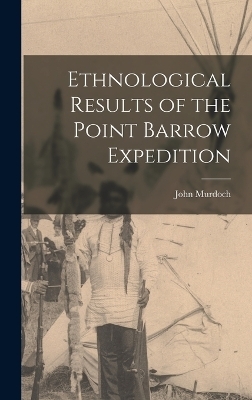 Ethnological Results of the Point Barrow Expedition