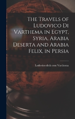 The Travels of Ludovico di Varthema in Egypt, Syria, Arabia Deserta and Arabia Felix, in Persia
