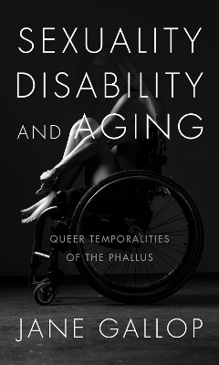 Sexuality, Disability, and Aging - Jane Gallop