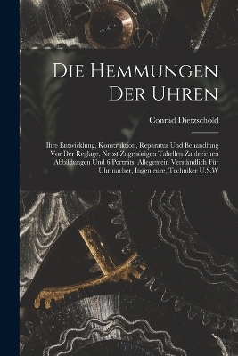 Die Hemmungen Der Uhren - Conrad Dietzschold