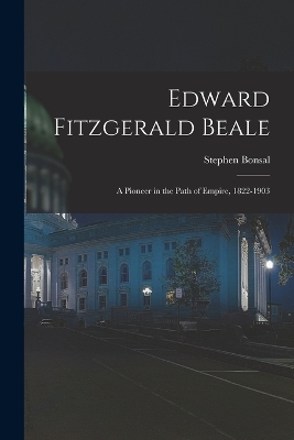 Edward Fitzgerald Beale - Stephen Bonsal