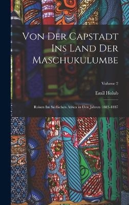 Von Der Capstadt Ins Land Der Maschukulumbe - Emil Holub