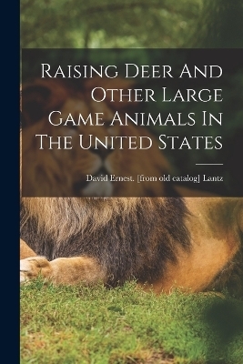 Raising Deer And Other Large Game Animals In The United States - 