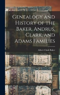 Genealogy and History of the Baker, Andrus, Clark, and Adams Families