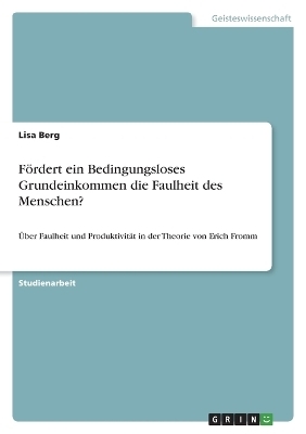 F&Atilde;&para;rdert ein Bedingungsloses Grundeinkommen die Faulheit des Menschen? - Lisa Berg