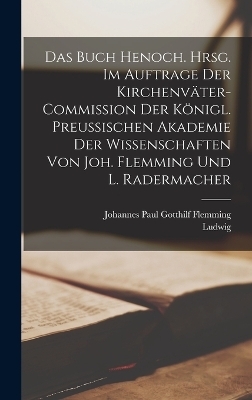 Das Buch Henoch. Hrsg. im Auftrage der Kirchenväter-Commission der Königl. Preussischen Akademie der Wissenschaften von Joh. Flemming und L. Radermacher