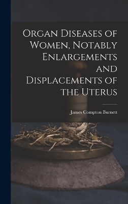 Organ Diseases of Women, Notably Enlargements and Displacements of the Uterus
