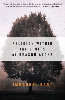 Religion within the Limits of Reason Alone - Immanuel Kant