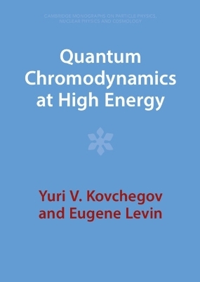 Quantum Chromodynamics at High Energy - Yuri V. Kovchegov, Eugene Levin