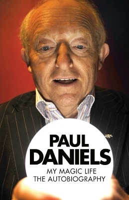 Paul Daniels: My Magic Life - Paul Daniels