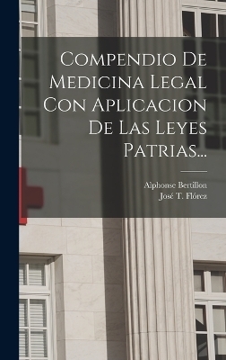 Compendio De Medicina Legal Con Aplicacion De Las Leyes Patrias... - Jos&eacute; T Fl&oacute;rez, Alphonse Bertillon