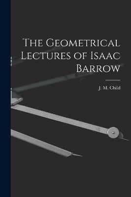 The Geometrical Lectures of Isaac Barrow - J M Child
