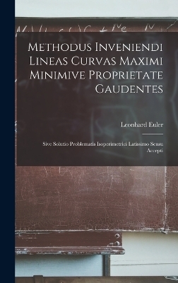 Methodus Inveniendi Lineas Curvas Maximi Minimive Proprietate Gaudentes - Leonhard Euler