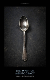 The Myth of Meritocracy - James Bloodworth