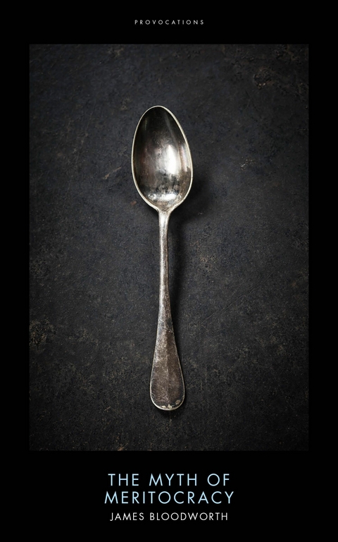 The Myth of Meritocracy - James Bloodworth