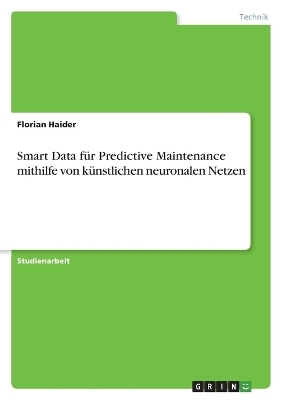 Smart Data fÃ¼r Predictive Maintenance mithilfe von kÃ¼nstlichen neuronalen Netzen