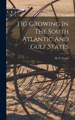 Fig Growing In The South Atlantic And Gulf States - H P Gould