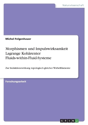 Morphismen und Impulswirksamkeit Lagrange KohÃ¤renter Fluids-within-Fluid-Systeme