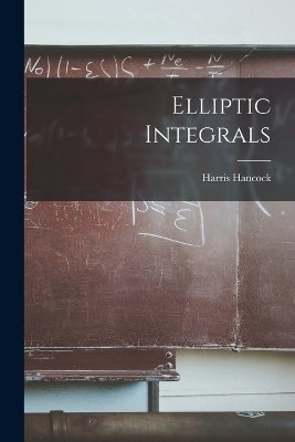 Elliptic Integrals - Harris Hancock