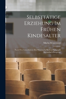 Selbstt&auml;tige Erziehung Im Fr&uuml;hen Kindesalter - Maria Montessori