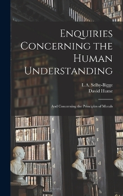Enquiries Concerning the Human Understanding - David Hume, L A Selby-Bigge