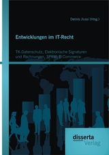 Entwicklungen im IT-Recht: TK-Datenschutz, Elektronische Signaturen und Rechnungen, SPAM, E-Commerce - Dennis Jlussi (Hrsg.)