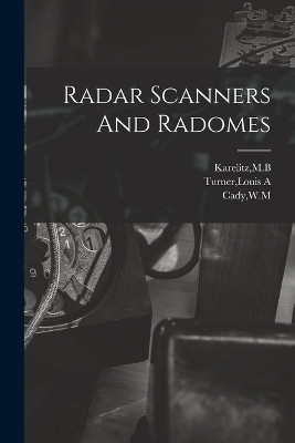 Radar Scanners And Radomes - Wm Cady, Mb Karelitz, Louis A Turner