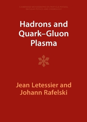 Hadrons and Quark&ndash;Gluon Plasma - Jean Letessier, Johann Rafelski