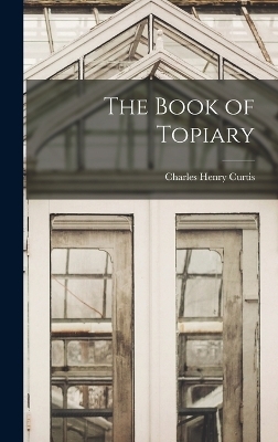 The Book of Topiary - Charles Henry Curtis