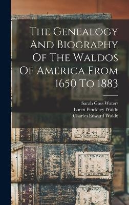 The Genealogy And Biography Of The Waldos Of America From 1650 To 1883
