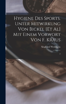 Hygiene des Sports. Unter Mitwirkung von Bickel [et al] Mit einem Vorwort von F. Kraus