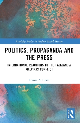 Politics, Propaganda and the Press - Louise A. Clare
