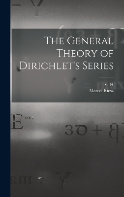 The General Theory of Dirichlet's Series - G H 1877-1947 Hardy, Marcel Riesz
