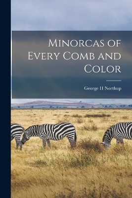 Minorcas of Every Comb and Color - George H Northup