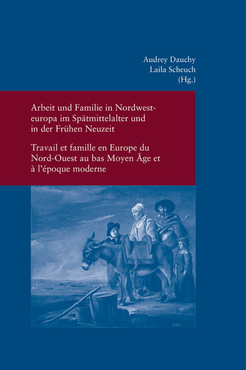 Arbeit und Familie in Nordwesteuropa im Sp&auml;tmittelalter und in der Fr&uuml;hen Neuzeit - 