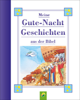 Meine Gutenachtgeschichten aus der Bibel f&uuml;r Kinder ab 3 Jahren