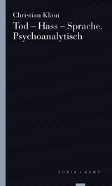 Tod – Hass – Sprache. Psychoanalytisch - Christian Kläui