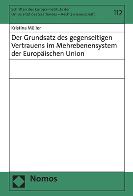 Der Grundsatz des gegenseitigen Vertrauens im Mehrebenensystem der Europäischen Union - Kristina Müller