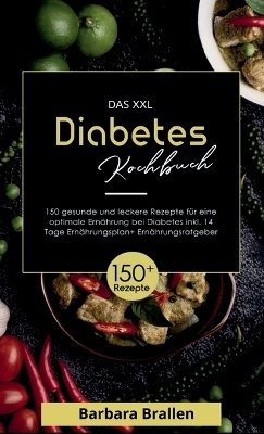 Das XXL Diabetes Kochbuch! Inklusive Nährwerten, Ernährungsplan und Ernährungsratgeber! 1. Auflage