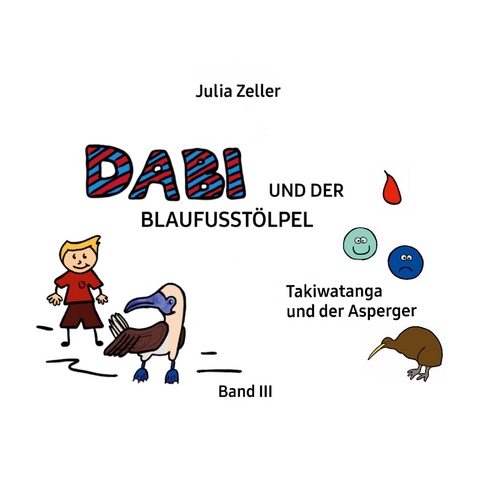 Dabi und der Blaufusst&ouml;lpel - Takiwatanga und der Asperger - Band III - Julia Zeller