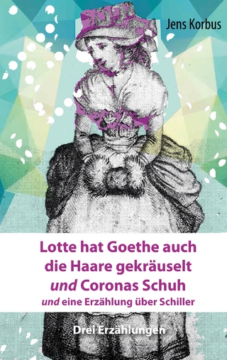 Lotte hat Goethe auch die Haare gekräuselt und Coronas Schuh