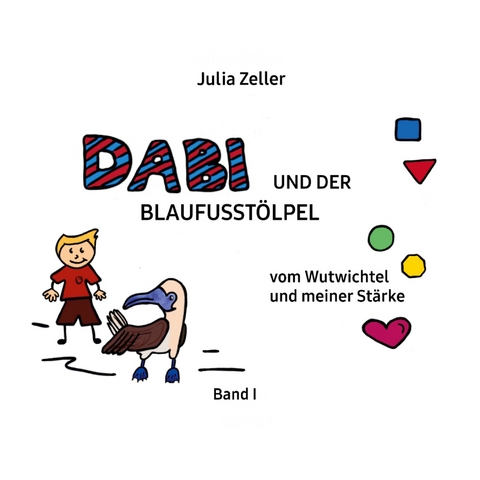 Dabi und der Blaufusst&ouml;lpel - vom Wutwichtel und meiner St&auml;rke - Band I - Julia Zeller