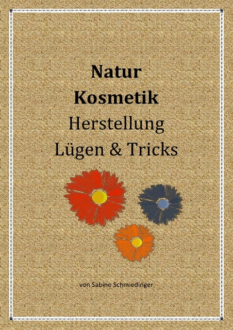 Natur Kosmetik Herstellung L&uuml;gen &amp; Tricks - Sabine Schmiedinger