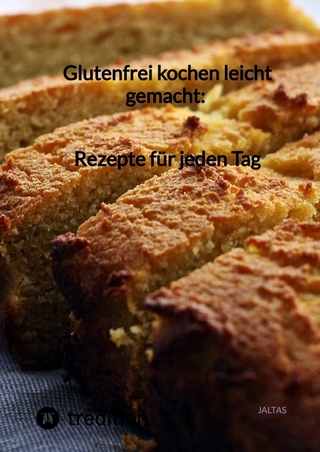 Glutenfrei kochen leicht gemacht: Rezepte für jeden Tag