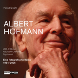 Albert Hofmann. LSD-Entdecker, Naturstoff- Chemiker, Psychonaut - Hansj&ouml;rg Sahli