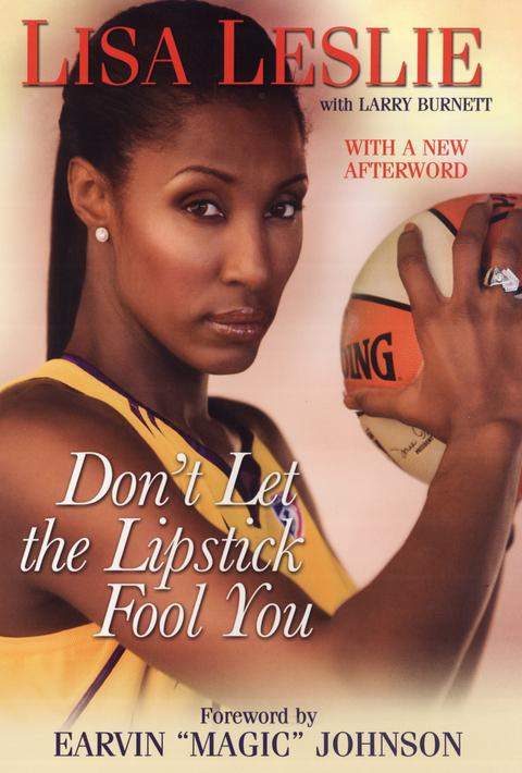 Don't Let the Lipstick Fool You - Lisa Leslie, Larry Burnett