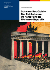 Schwarz-Rot-Gold &ndash; Das Reichsbanner im Kampf um die Weimarer Republik - Sebastian Elsbach