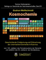 Kosmochemie - Geschichte der Entdeckung und Erforschung der chemischen Elemente im Kosmos zum 150. Jubil&auml;um des Periodensystems der Elemente (PSE, 1869) und anl&auml;&szlig;lich des 50. Jubil&auml;ums der Mondlandung - Gudrun Wolfschmidt (Herausgeber)