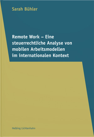Remote Work &ndash; Eine steuerrechtliche Analyse von mobilen Arbeitsmodellen im internationalen Kontext - Sarah B&uuml;hler